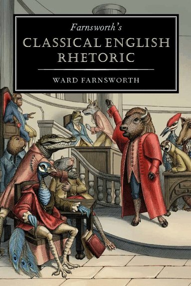 Ward Farnsworth - Farnsworth's Classical English Rhetoric, Häftad