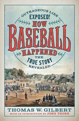 Thomas W. Gilbert, Thomas W Gilbert - How Baseball Happened, Inbunden