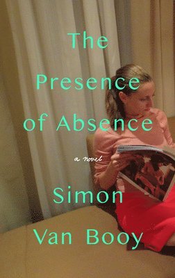 Simon Van Booy, Simon Van Booy - Presence of Absence, Inbunden