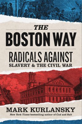 Mark Kurlansky - The Boston Way: Radicals Against Slavery and the Civil War, Inbunden