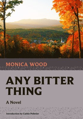 Monica Wood - Any Bitter Thing, Häftad