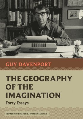 Guy Davenport - Geography of the Imagination, Häftad