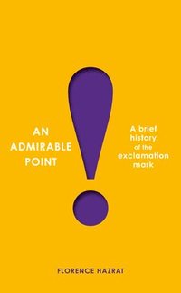 bokomslag An Admirable Point: A Brief History of the Exclamation Mark!
