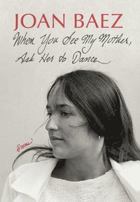 bokomslag When You See My Mother, Ask Her to Dance: Poems