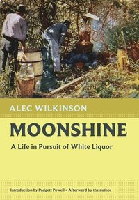 bokomslag Moonshine: A Life in Pursuit of White Liquor