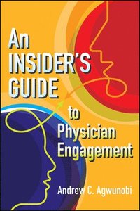 bokomslag An Insider's Guide to Physician Engagement
