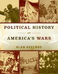 Alan Axelrod - Political History of America′s Wars, Inbunden