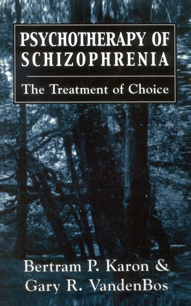Bertram P. Karon, Gary R. VandenBos - Psychotherapy of Schizophrenia, Häftad