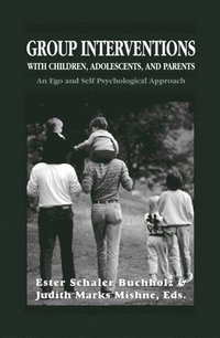 bokomslag Group Interventions with Children, Adolescents, and Parents Group Interventions With Children, Adolescents, and Parents Group Interventions With Children, Adolescents, and Parents