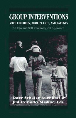 Group Interventions with Children, Adolescents, and Parents Group Interventions With Children, Adolescents, and Parents Group Interventions With Children, Adolescents, and Parents 1