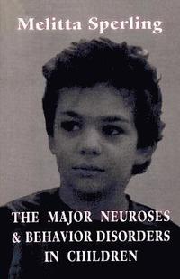 bokomslag The Major Neuroses and Behavior Disorders in Children