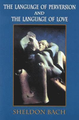 Sheldon  Bach - Language of Perversion and the Language of Love, Inbunden. Tillgänglighet: Tillfälligt slut