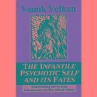 Vamik D. Volkan - Infantile Psychotic Self and Its Fates, Häftad