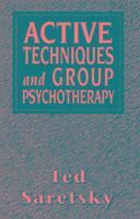 Ted Saretsky - Active Techniques and Group Psychotherapy (Master Work), Häftad