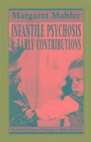 Margaret S. Mahler - Infantile Psychosis and Early Contributions, Häftad