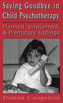 Donna Cangelosi - Saying Goodbye in Child Psycho (Child Therapy Series), Inbunden