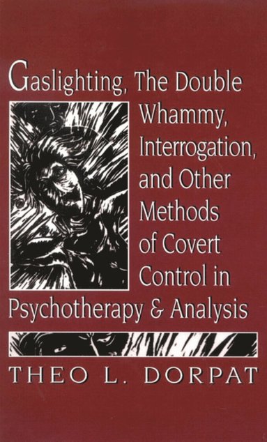 bokomslag Gaslighthing, the Double Whammy, Interrogation and Other Methods of Covert Control in Psychotherapy and Analysis