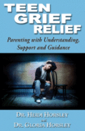 bokomslag Teen Grief Relief: Parenting with Understanding, Support, and Guidance