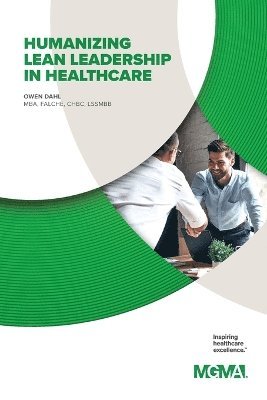 bokomslag Humanizing Lean Leadership in Healthcare How Lean Six SIGMA Can Improve Workplace Efficiency and Enhance Patient Outcomes