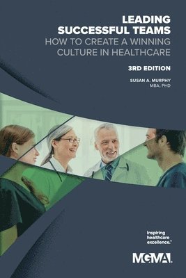 bokomslag Leading Successful Teams: How to Create a Winning Culture in Healthcare 3rd Edition