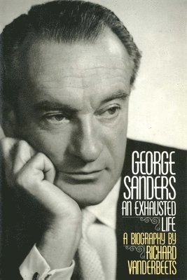 George Sanders: An Exhausted Life