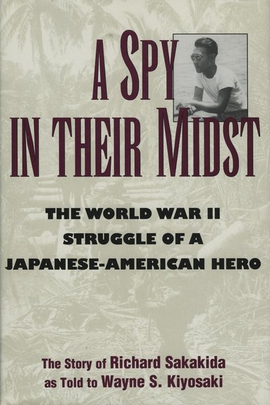 Richard Sakakida, Wayne S. Kiyosaki - Spy in Their Midst, Inbunden