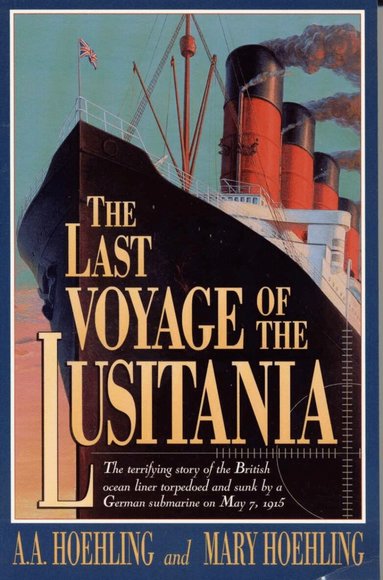 A. A. Hoehling, Mary Hoehling - Last Voyage of the Lusitania, Häftad
