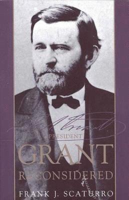 Frank J. Scaturro - President Grant Reconsidered, Häftad