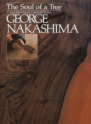 bokomslag Nakashima, G: Soul Of A Tree, The: A Master Woodworkers Refl