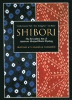 bokomslag Shibori: The Inventive Art of Japanese Shaped Resist Dyeing
