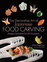 bokomslag Decorative Art of Japanese Food Carving: Elegant Garnishes for All Occasions