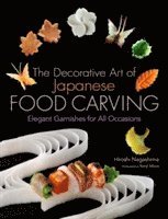 bokomslag Decorative Art of Japanese Food Carving, The: Elegant Garnishes for All Occasions