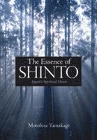 bokomslag Essence of Shinto, The: Japan's Spiritual Heart