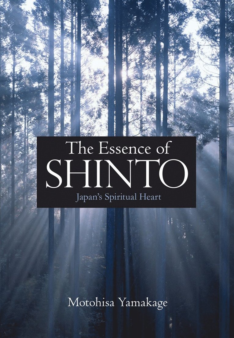 Motohisa Yamakage - Essence of Shinto: Japan's Spiritual Heart, Inbunden