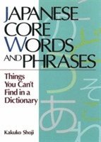 bokomslag Japanese Core Words and Phrases: Things You Can't Find in a Dictionary