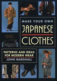 bokomslag Make Your Own Japanese Clothes: Patterns and Ideas for Modern Wear