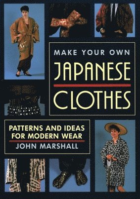bokomslag Make Your Own Japanese Clothes: Patterns and Ideas for Modern Wear