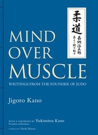 bokomslag Mind Over Muscle: Writings from the Founder of Judo