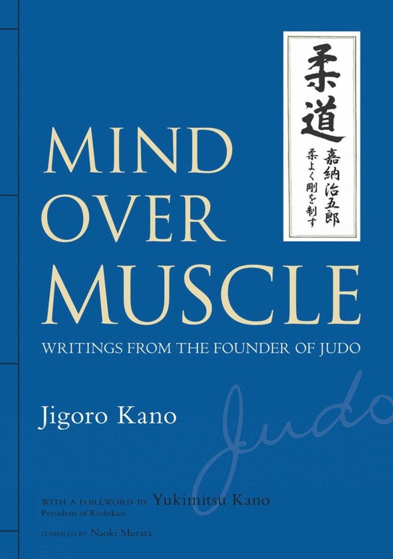 Mind Over Muscle: Writings from the Founder of Judo 1