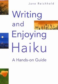 bokomslag Writing and Enjoying Haiku: A Hands-On Guide