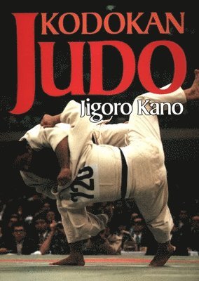 bokomslag Kodokan Judo: The Essential Guide to Judo by Its Founder Jigoro Kano