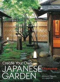 bokomslag Create Your Own Japanese Garden: A Practical Guide