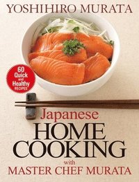 bokomslag Japanese Home Cooking with Master Chef Murata: Sixty Quick and Healthy Recipes