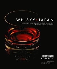 bokomslag Whisky Japan: The Essential Guide to the World's Most Exotic Whisky