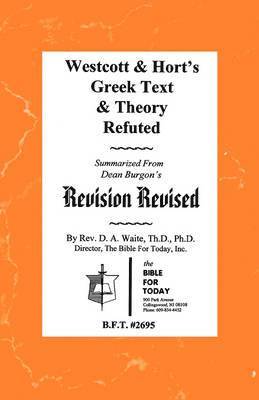 Westcott & Hort's Greek Text & Theory Refuted 1