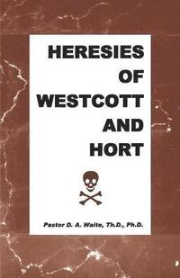 bokomslag Heresies of Westcott and Hort
