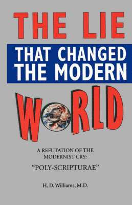 M D Ph D H D Williams, Ph. D. Williams, H. D. Williams, M.D., Ph.D, M. D. Ph. D H. D. Williams - LIe That Changed The Modern World, Häftad
