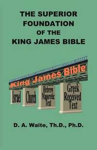 bokomslag The Superior Foundation of the King James Bible