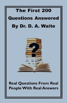 First 200 Questions Answered By Dr. D. A. Waite