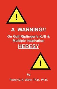 bokomslag A Warning!! On Gail Riplinger's KJB & Multiple Inspiration Heresy